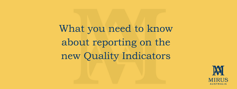 What you need to know about reporting on the new Quality Indicators