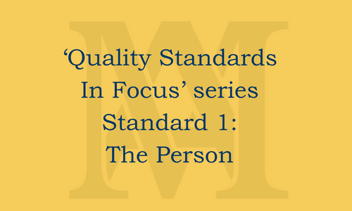‘Quality Standards In Focus’ series Standard 1: The Person