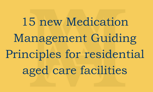 15 new Medication Management Guiding Principles in residential aged care facilities