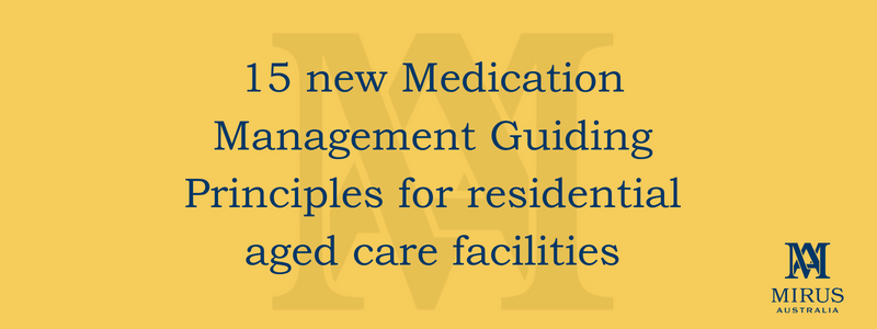 15 new Medication Management Guiding Principles in residential aged care facilities