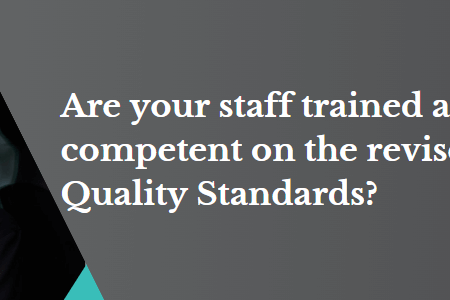 Are your staff trained and competent on the revised Quality Standards