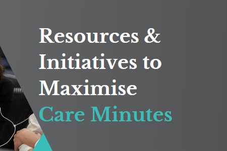 Resources and Initiatives to Maximise Care Minutes