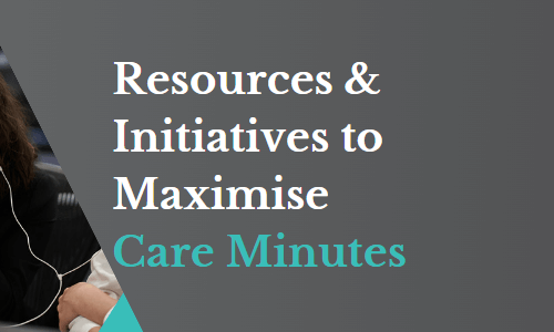 Resources and Initiatives to Maximise Care Minutes