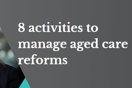 8 activities to manage aged care reforms