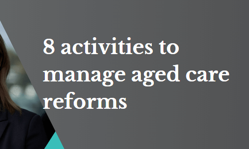 8 activities to manage aged care reforms