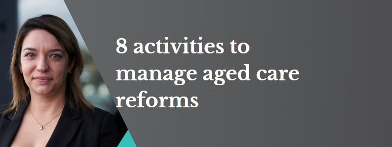 8 activities to manage aged care reforms