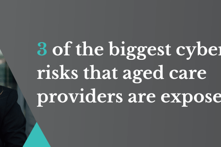 3 of the biggest cyber risks that aged care providers are exposed to