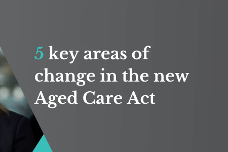 5 key areas of change in the new Aged Care Act