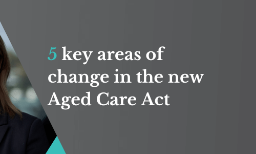 5 key areas of change in the new Aged Care Act