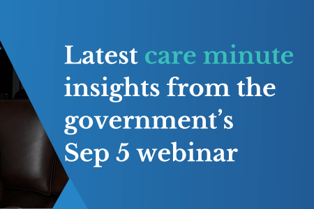 Latest care minute insights from government webinar