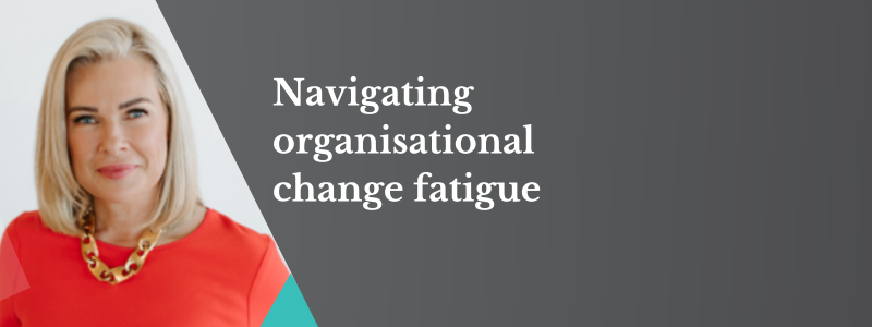Navigating organisational change fatigue