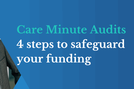 Care Minute Audits 4 steps to safeguard your funding