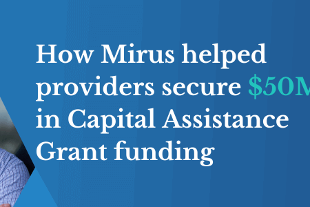 How Mirus helped providers secure $50M in Capital Assistance Grants