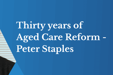Thirty years on — Lessons from a former Aged Care Minister