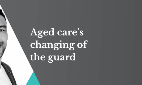 Aged care’s changing of the guard